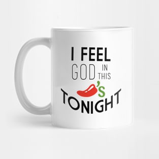 I feel God in this Chili's tonight Mug